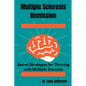 Multiple Sclerosis Remission: Secret Strategies for Thriving with Multiple Sclerosis - Paperback