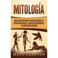 Mitología: Una Guía Fascinante para Entender la Mitología Griega, la Mitología Nórdica y la Mitología Egipcia - Hardcover