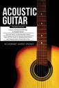 Acoustic Guitar: 3 Books in 1 - A Quick and Easy Introduction+ Tips and Tricks to Play Acoustic Guitar + Reading Sheet Music and Playin - Paperback