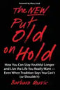 The New Put Old on Hold: How You Can Stay Youthful Longer and Live the Life You Really Want -- Even When Tradition Says You Can't (or Shouldn't - Paperback