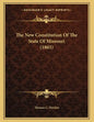 The New Constitution Of The State Of Missouri (1865) - Paperback