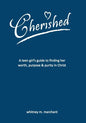 Cherished: A Teen Girl's Guide to Finding Her Worth, Purpose, and Purity in Christ - Paperback