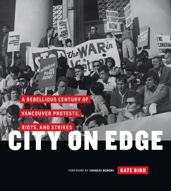 City on Edge: A Rebellious Century of Vancouver Protests, Riots, and Strikes - Hardcover