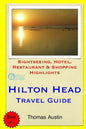 Hilton Head Island Travel Guide: Sightseeing, Hotel, Restaurant & Shopping Highlights - Paperback