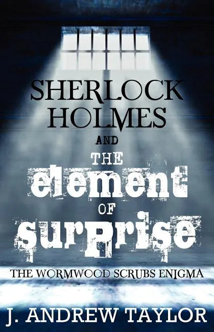 Sherlock Holmes and the Element of Surprise: The Wormwood Scrubs Enigma - Paperback