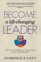 Become a Life-Changing Leader: How to Successfully Lead Teams in Any Environment - Paperback