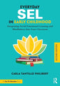 Everyday Sel in Early Childhood: Integrating Social Emotional Learning and Mindfulness Into Your Classroom - Paperback