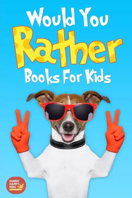 Would You Rather Books For Kids: Book of Silly Scenarios, Challenging And Hilarious Questions That Your Kids, Friends And Family Will Love (Game Book - Paperback