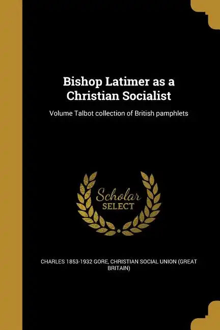 Bishop Latimer as a Christian Socialist; Volume Talbot collection of British pamphlets - Paperback
