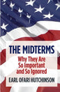 The Midterms Why They Are So Important and So Ignored - Paperback