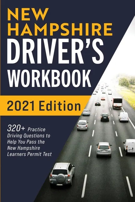 New Hampshire Driver's Workbook: 320+ Practice Driving Questions to Help You Pass the New Hampshire Learner's Permit Test - Paperback
