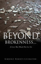 Beyond Brokenness...: A Love That Would Not Let Go - Paperback
