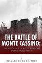 The Battle of Monte Cassino: The History of the Battle for Rome during World War II - Paperback