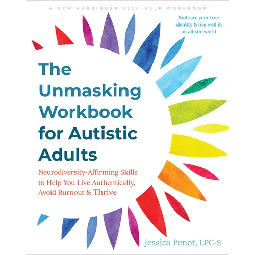 The Unmasking Workbook for Autistic Adults: Neurodiversity-Affirming Skills to Help You Live Authentically, Avoid Burnout, and Thrive - Paperback