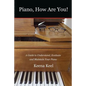Piano, How Are You!: A Guide to Understand, Evaluate & Maintain Your Piano - Paperback