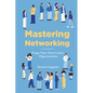 Mastering Networking: Forge Your Own Career Opportunities - Paperback