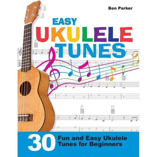 Easy Ukulele Tunes: 30 Fun and Easy Ukulele Tunes for Beginners - Paperback