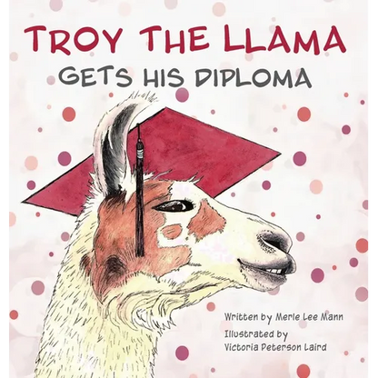 Troy the Llama Gets His Diploma - Hardcover
