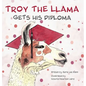 Troy the Llama Gets His Diploma - Hardcover