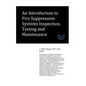 An Introduction to Fire Suppression Systems Inspection, Testing and Maintenance - Paperback