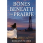 Bones Beneath the Prairie: A Memoir of Survival and Redemption - Paperback