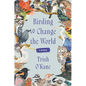 Birding to Change the World: A Memoir - Hardcover