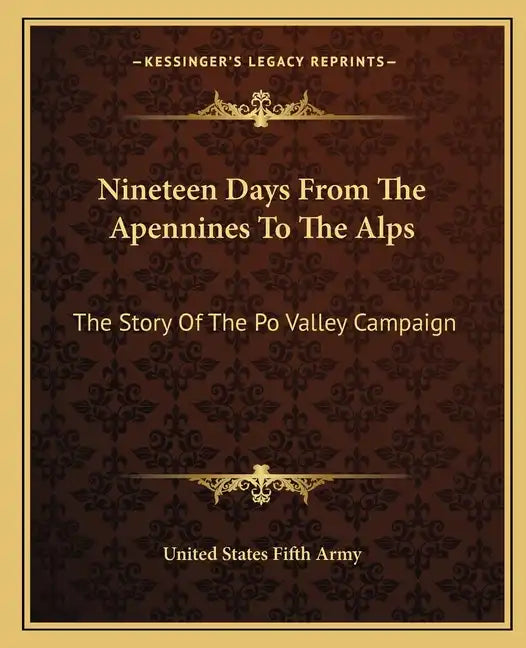Nineteen Days From The Apennines To The Alps: The Story Of The Po Valley Campaign - Paperback