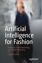 Artificial Intelligence for Fashion: How AI Is Revolutionizing the Fashion Industry - Paperback