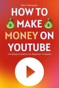 How to Make Money on YouTube: Complete Guideline for Beginner to Expert Step by Step - Paperback