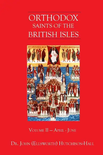 Orthodox Saints of the British Isles: Volume II - April - June - Paperback