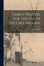 Family Prayers for the Use of the Cree Indians [microform] - Paperback