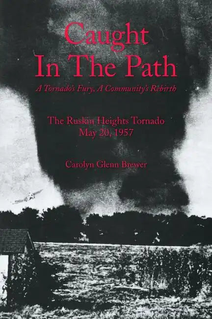 Caught In The Path: A Tornado's Fury, A Community's Rebirth - Paperback