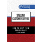 Stellar Customer Service: How to Keep Them Coming Back for More - Paperback