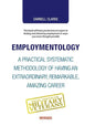 Employmentology: A Practical Systematic Methodology of Having an Extraordinary, Remarkable, Amazing Career - Hardcover