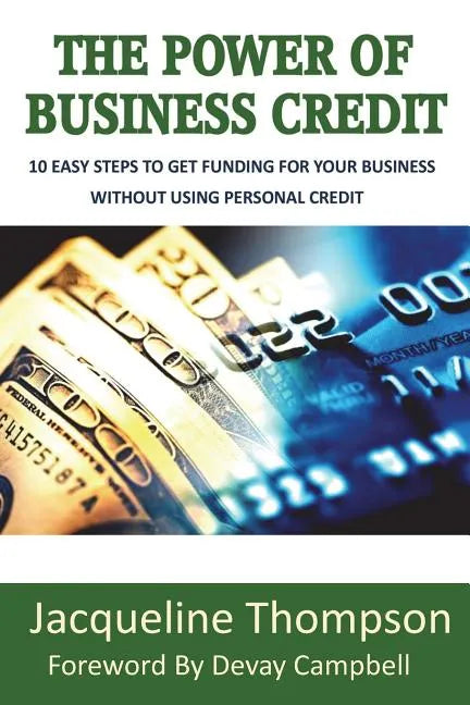The Power of Business Credit: The Step by Step Guide to Building Business Credit - Paperback