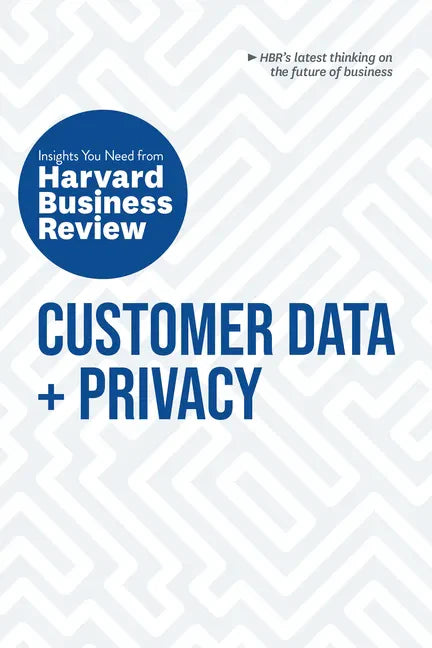 Customer Data and Privacy: The Insights You Need from Harvard Business Review - Hardcover