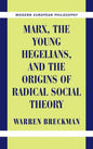 Marx, the Young Hegelians, and the Origins of Radical Social Theory: Dethroning the Self - Hardcover
