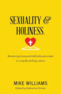 Sexuality & Holiness.: Remaining Loving and Biblically-Grounded in a Rapidly Shifting Culture - Paperback