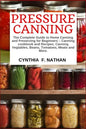 Pressure Canning: The Complete Guide to Home Canning and Preserving for Beginners Canning Cookbook and Recipes, Canning Vegetables, Bean - Paperback