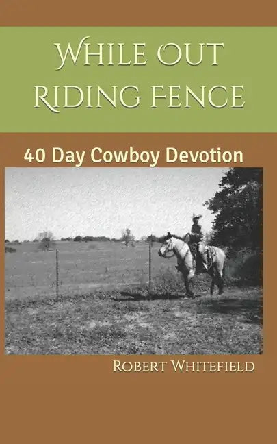 While Out Riding Fence: 40 Day Cowboy Devotion - Paperback