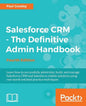 Salesforce CRM - The Definitive Admin Handbook: A Deep-dive into the working of Salesforce CRM - Paperback