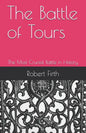 The Battle of Tours: The Most Crucial Battle in History - Paperback