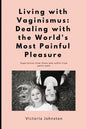 Living with Vaginismus: Dealing with the World's Most Painful Pleasure - Paperback