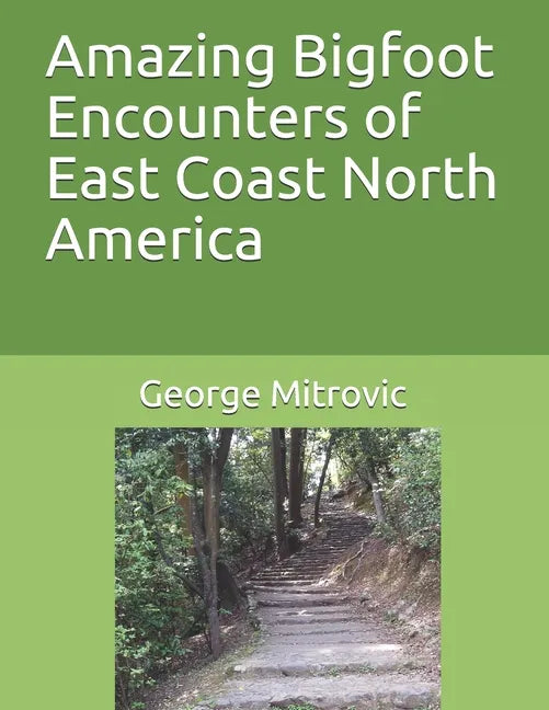 Amazing Bigfoot Encounters of East Coast North America - Paperback