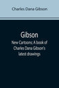 Gibson: New Cartoons; A book of Charles Dana Gibson's latest drawings - Paperback