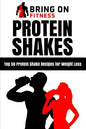 Protein Shakes: Top 50 Protein Shake Recipes for Weight Loss - Paperback