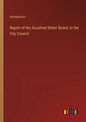 Report of the Acushnet Water Board, to the City Council - Paperback