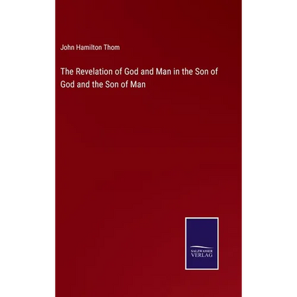 The Revelation of God and Man in the Son of God and the Son of Man - Hardcover