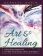 Art and Healing: Using Expressive Art to Heal Your Body, Mind, and Spirit - Hardcover