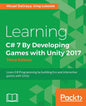 Learning C# 7 By Developing Games with Unity 2017 - Third Edition: Learn C# Programming by building fun and interactive games with Unity - Paperback